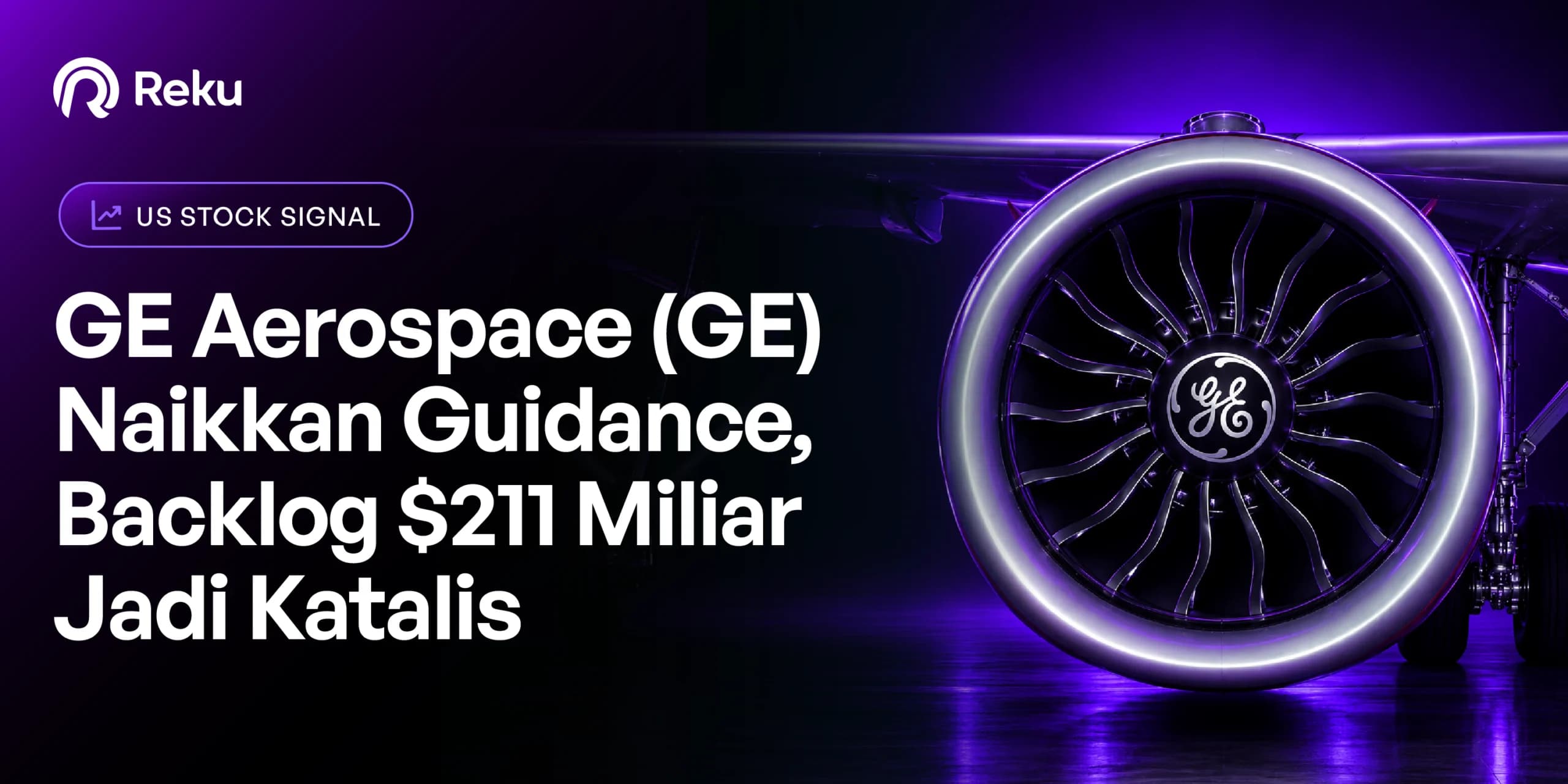 GE Aerospace (GE) Naikkan Guidance, Backlog $211 Miliar Jadi Katalis